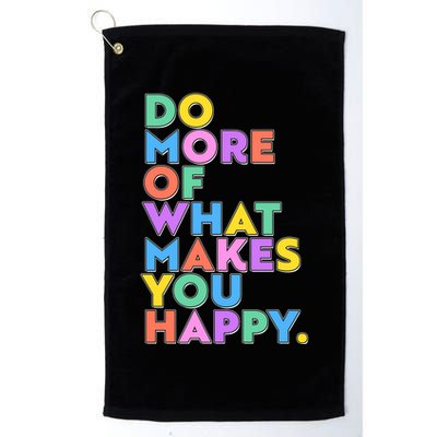 Colorful Do More Of What Makes You Happy Golf Towel