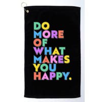 Colorful Do More Of What Makes You Happy Golf Towel