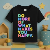 Colorful Do More Of What Makes You Happy Toddler T-Shirt
