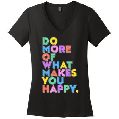 Colorful Do More Of What Makes You Happy Women's V-Neck T-Shirt