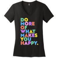 Colorful Do More Of What Makes You Happy Women's V-Neck T-Shirt