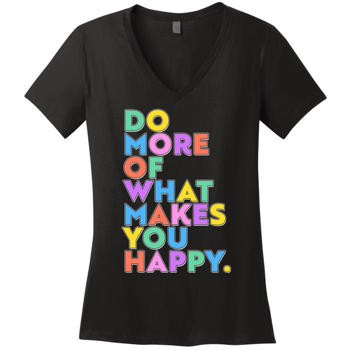Colorful Do More Of What Makes You Happy Women's V-Neck T-Shirt