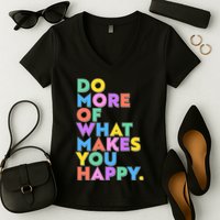 Colorful Do More Of What Makes You Happy Women's V-Neck T-Shirt