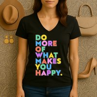 Colorful Do More Of What Makes You Happy Women's V-Neck T-Shirt