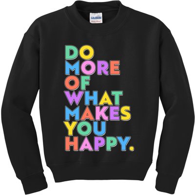 Colorful Do More Of What Makes You Happy Kids Sweatshirt
