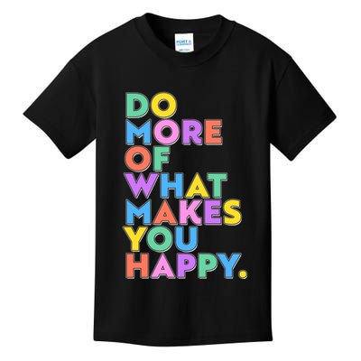Colorful Do More Of What Makes You Happy Kids T-Shirt