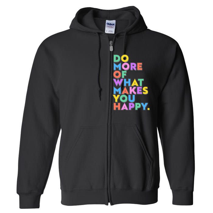 Colorful Do More Of What Makes You Happy Full Zip Hoodie