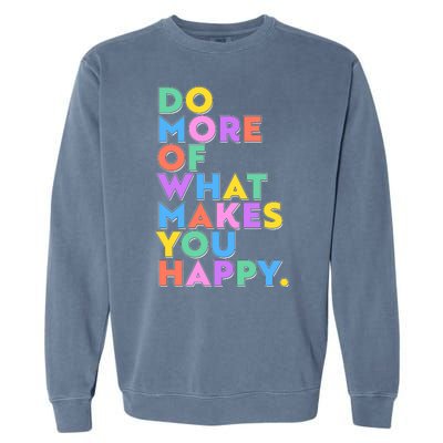 Colorful Do More Of What Makes You Happy Garment-Dyed Sweatshirt