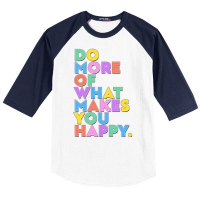 Colorful Do More Of What Makes You Happy Baseball Sleeve Shirt