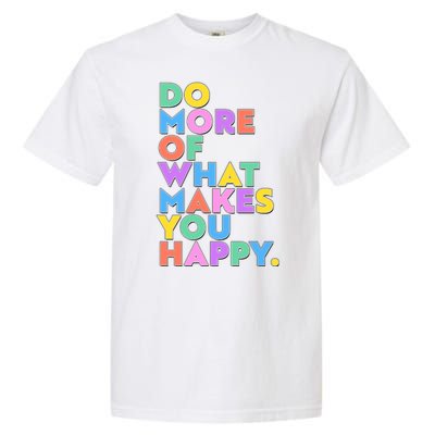 Colorful Do More Of What Makes You Happy Garment-Dyed Heavyweight T-Shirt