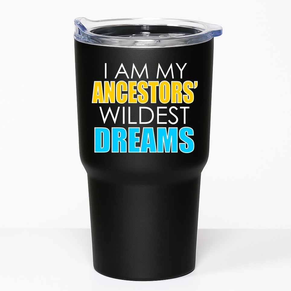 Colorful I Am My Ancestors' Wildest Dreams Tumbler