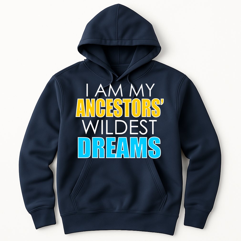 Colorful I Am My Ancestors' Wildest Dreams Hoodie