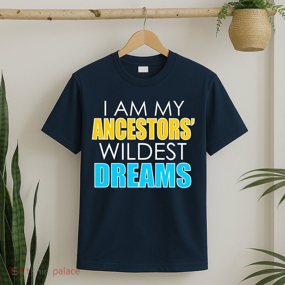Colorful I Am My Ancestors' Wildest Dreams T-Shirt