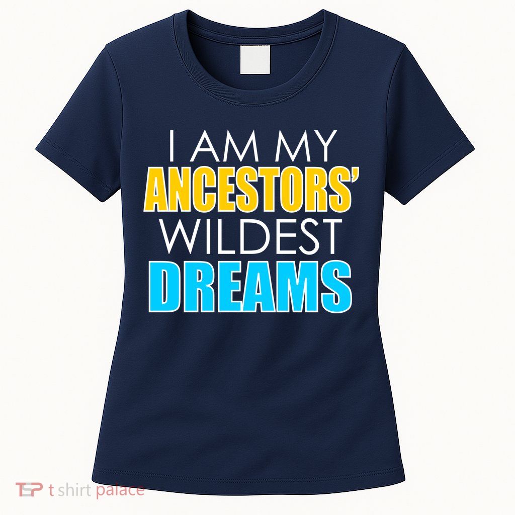 Colorful I Am My Ancestors' Wildest Dreams Womens T-Shirt