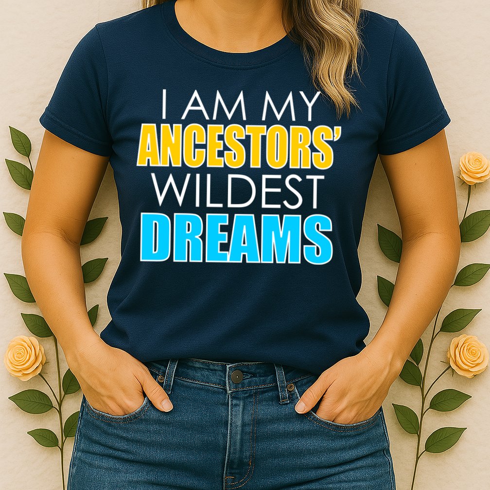 Colorful I Am My Ancestors' Wildest Dreams Womens T-Shirt