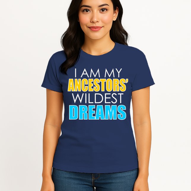 Colorful I Am My Ancestors' Wildest Dreams Womens T-Shirt