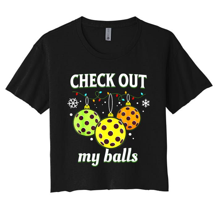 Check Out My Balls Funny Pickleball Christmas Decoration Women's Crop Top Tee