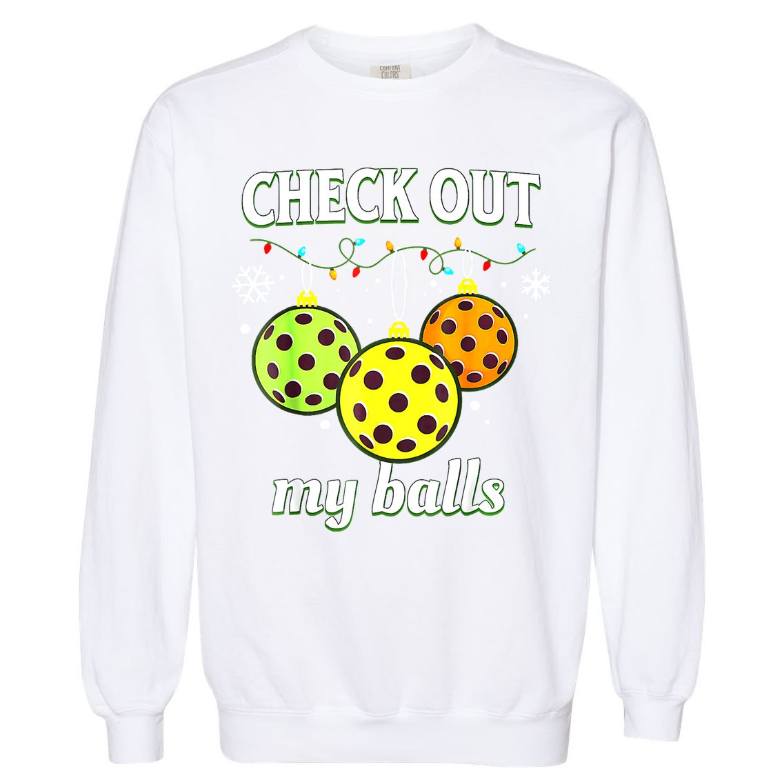 Check Out My Balls Funny Pickleball Christmas Decoration Garment-Dyed Sweatshirt