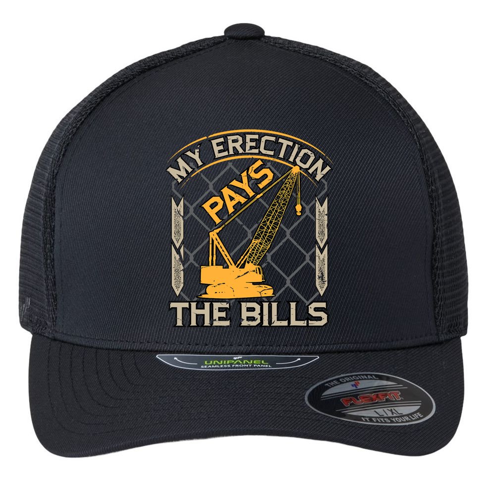 Crane Operator My Erection Pays The Bills Funny Construction Flexfit Unipanel Trucker Cap