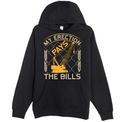 Crane Operator My Erection Pays The Bills Funny Construction Premium Pullover Hoodie