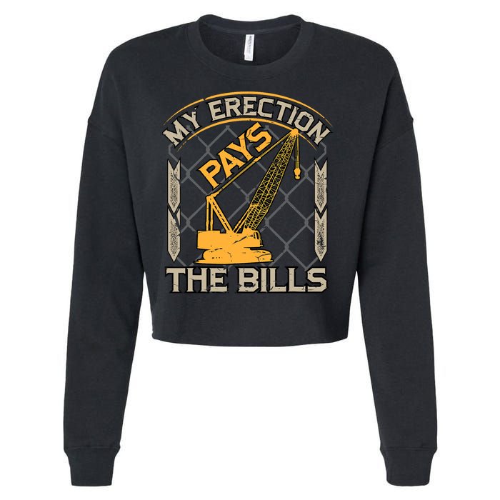 Crane Operator My Erection Pays The Bills Funny Construction Cropped Pullover Crew