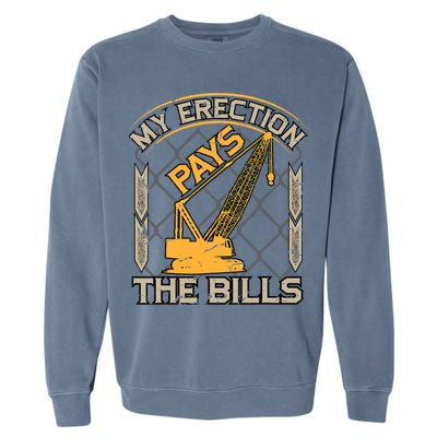 Crane Operator My Erection Pays The Bills Funny Construction Garment-Dyed Sweatshirt