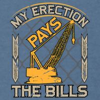 Crane Operator My Erection Pays The Bills Funny Construction Garment-Dyed Sweatshirt