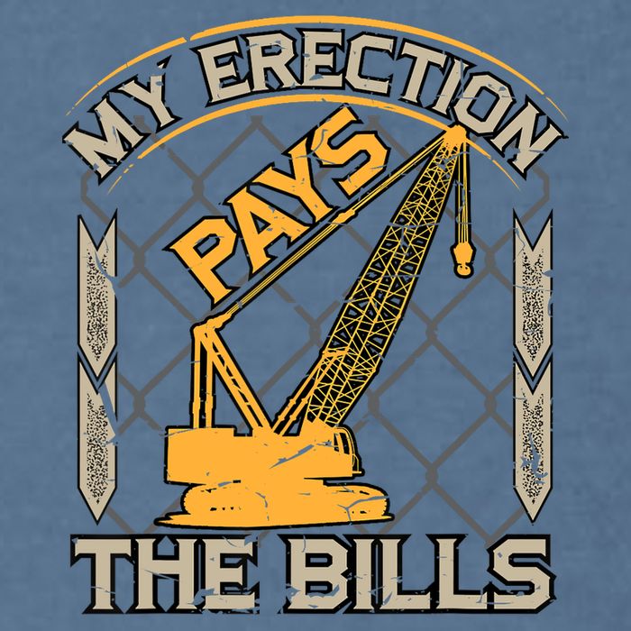 Crane Operator My Erection Pays The Bills Funny Construction Garment-Dyed Sweatshirt