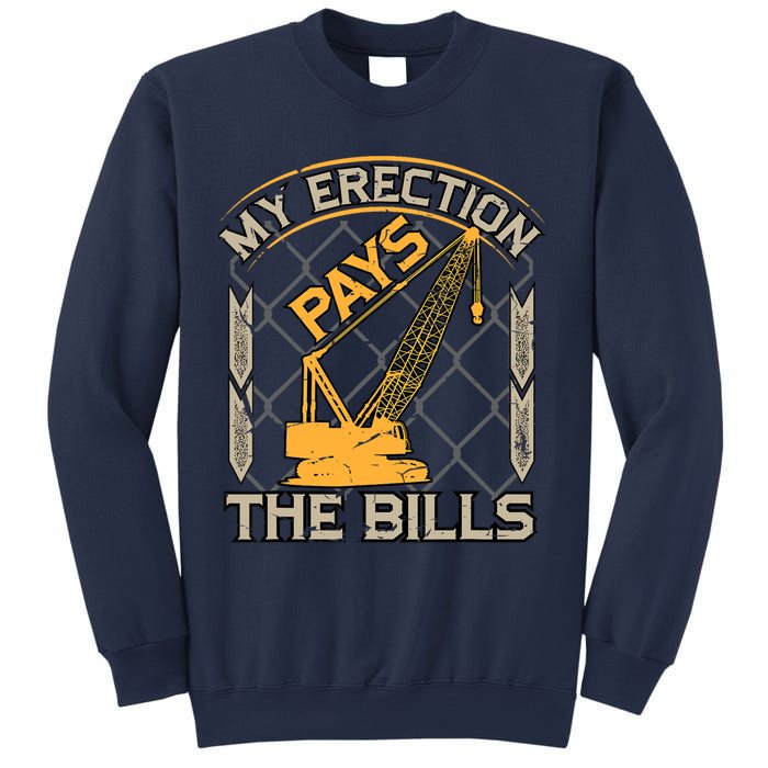 Crane Operator My Erection Pays The Bills Funny Construction Sweatshirt