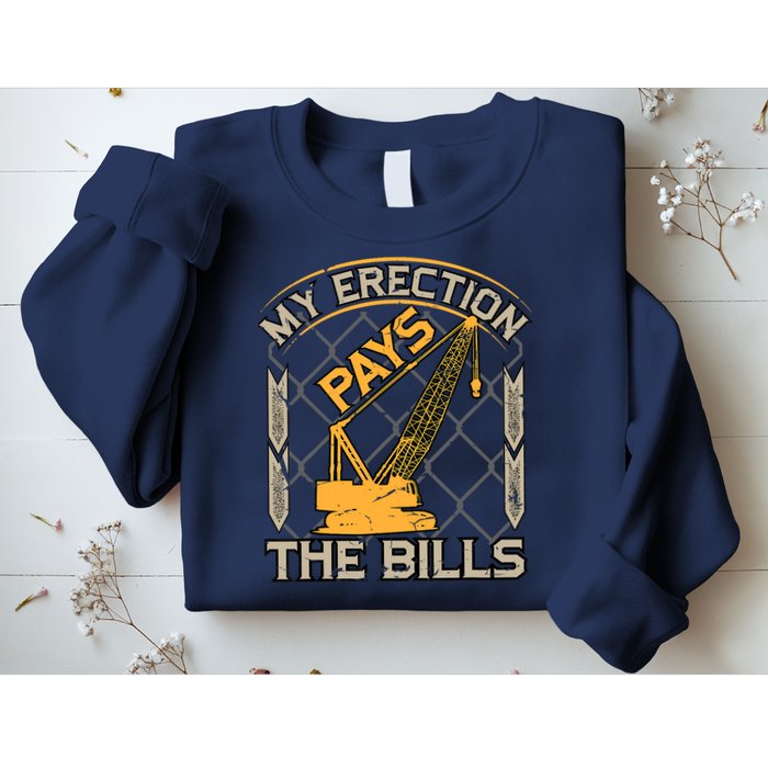 Crane Operator My Erection Pays The Bills Funny Construction Sweatshirt