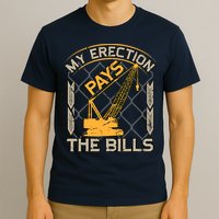 Crane Operator My Erection Pays The Bills Funny Construction T-Shirt