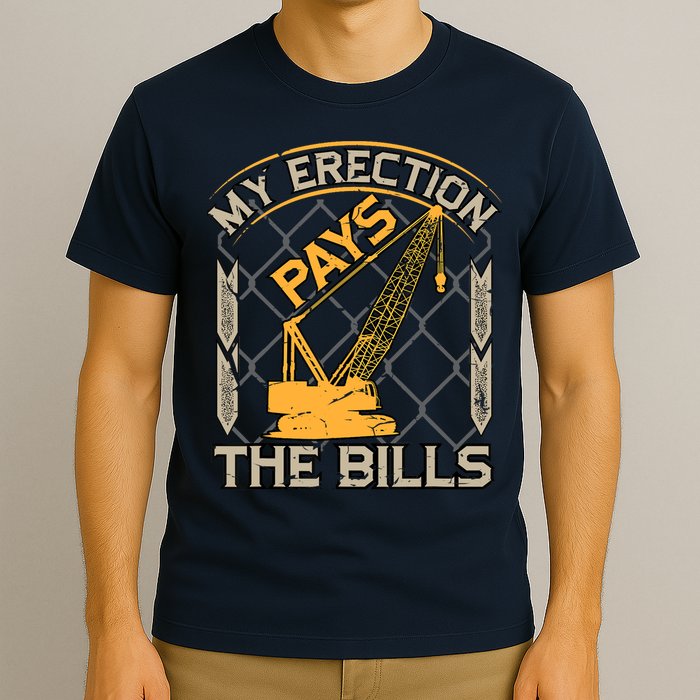 Crane Operator My Erection Pays The Bills Funny Construction T-Shirt