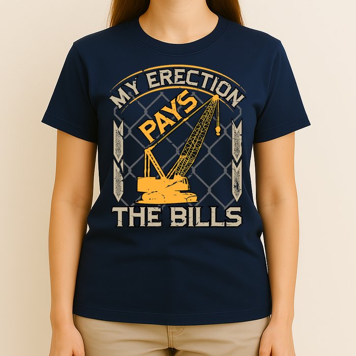 Crane Operator My Erection Pays The Bills Funny Construction T-Shirt