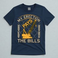 Crane Operator My Erection Pays The Bills Funny Construction T-Shirt