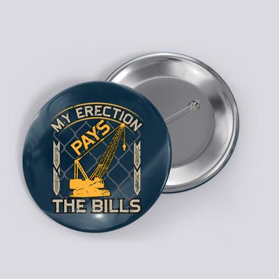 Crane Operator My Erection Pays The Bills Funny Construction Button