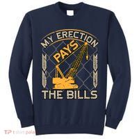 Crane Operator My Erection Pays The Bills Funny Construction Tall Sweatshirt