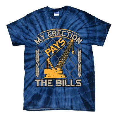 Crane Operator My Erection Pays The Bills Funny Construction Tie-Dye T-Shirt
