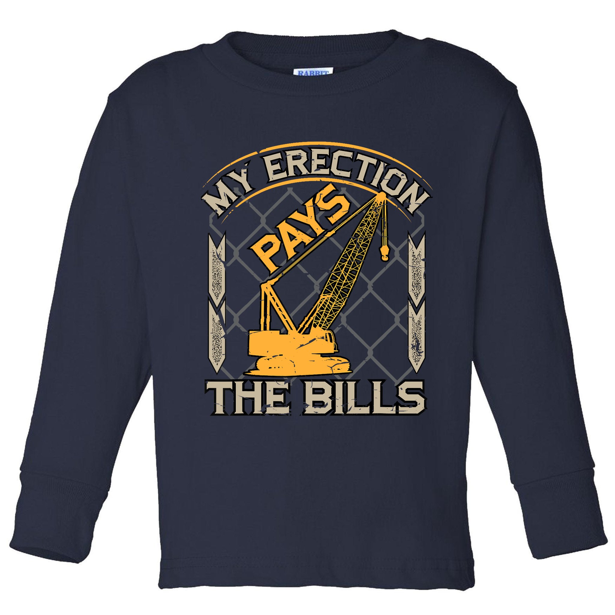 Crane Operator My Erection Pays The Bills Funny Construction Toddler Long Sleeve Shirt