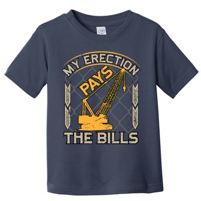 Crane Operator My Erection Pays The Bills Funny Construction Toddler T-Shirt