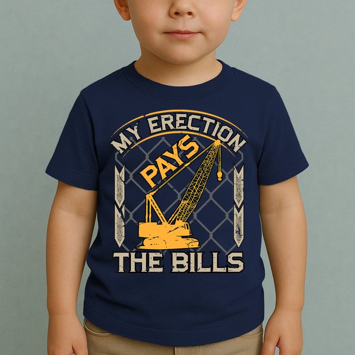 Crane Operator My Erection Pays The Bills Funny Construction Toddler T-Shirt