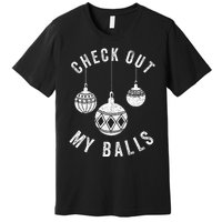 Check Out My Balls Funny Christmas Ornament  Premium T-Shirt