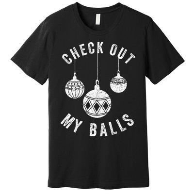 Check Out My Balls Funny Christmas Ornament  Premium T-Shirt