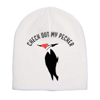 Check Out My Pecker Funny Woodpecker Bird Short Acrylic Beanie