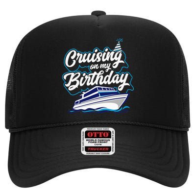 Cruising On My Birthday Cruise Trip Vacation Birthday Party High Crown Mesh Back Trucker Hat