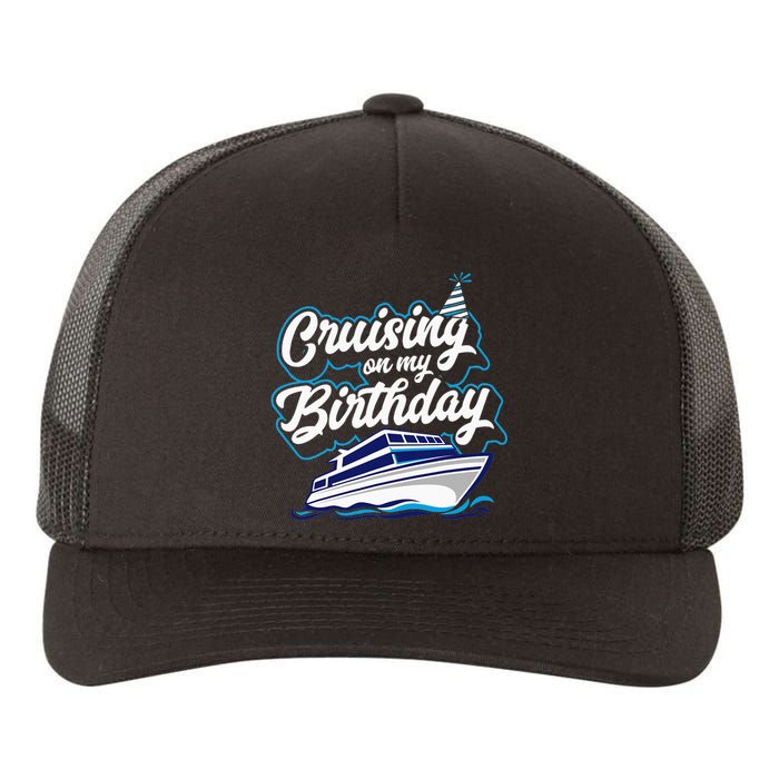 Cruising On My Birthday Cruise Trip Vacation Birthday Party Yupoong Adult 5-Panel Trucker Hat