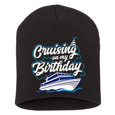 Cruising On My Birthday Cruise Trip Vacation Birthday Party Short Acrylic Beanie