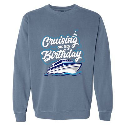 Cruising On My Birthday Cruise Trip Vacation Birthday Party Garment-Dyed Sweatshirt