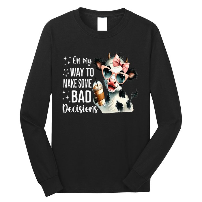 Cow On My Way To Make Some Bad Decisions Long Sleeve Shirt