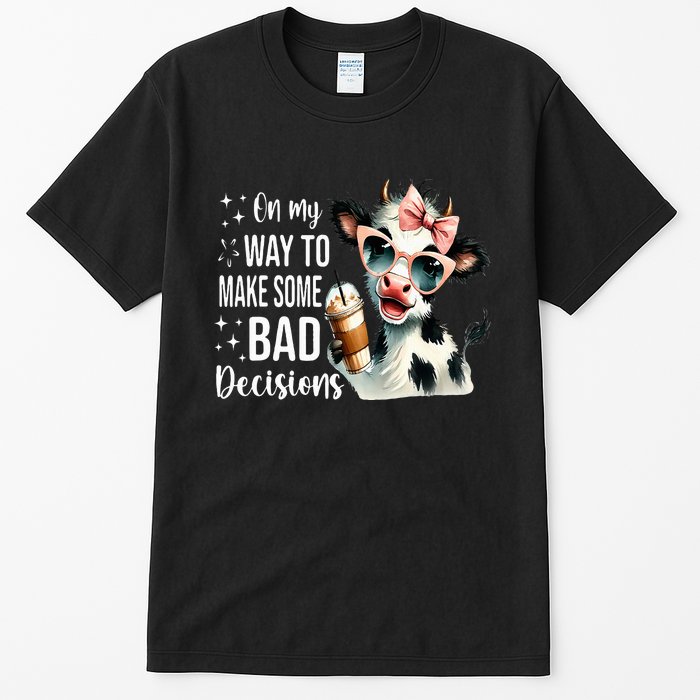 Cow On My Way To Make Some Bad Decisions Tall T-Shirt