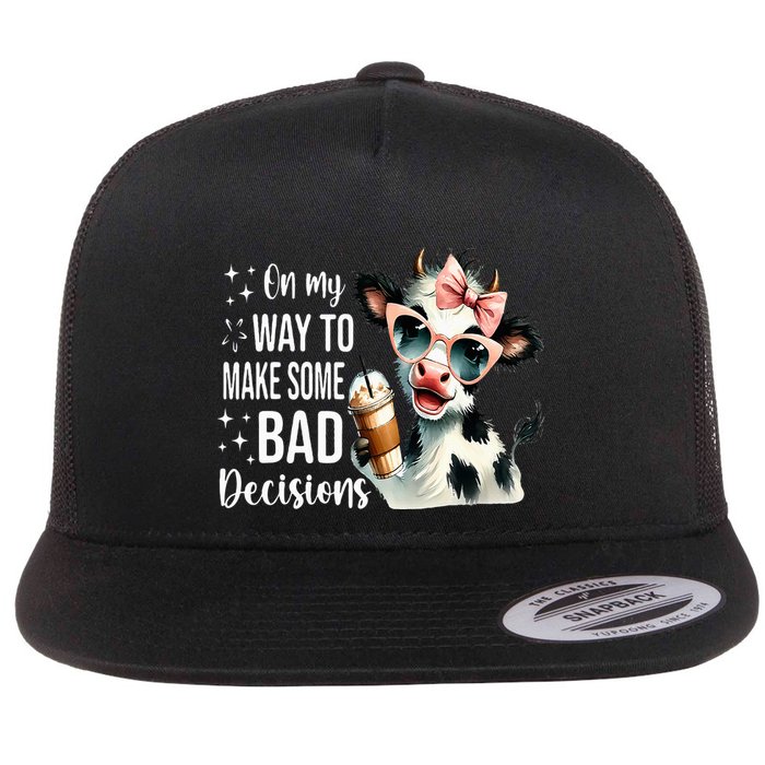 Cow On My Way To Make Some Bad Decisions Flat Bill Trucker Hat